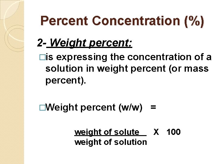 Percent Concentration (%) 2 - Weight percent: �is expressing the concentration of a solution