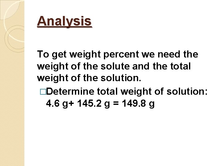 Analysis To get weight percent we need the weight of the solute and the