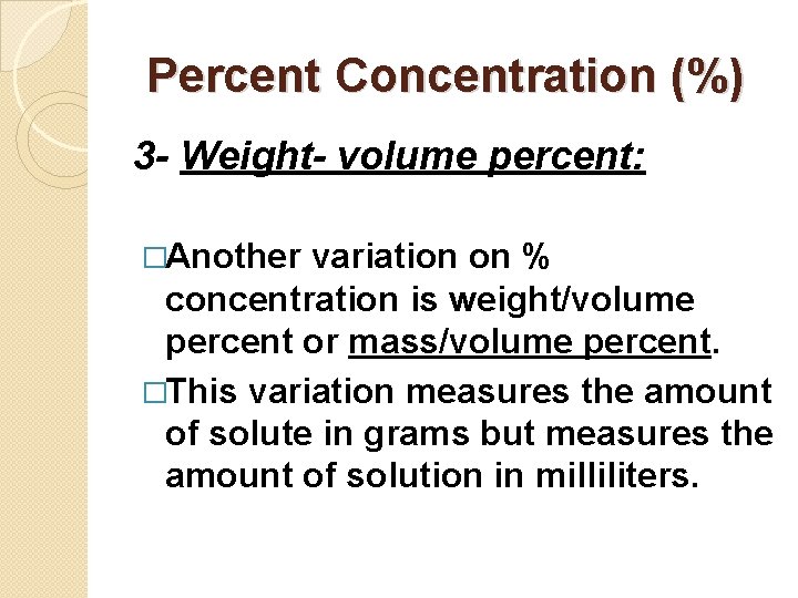 Percent Concentration (%) 3 - Weight- volume percent: �Another variation on % concentration is