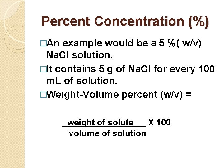 Percent Concentration (%) �An example would be a 5 %( w/v) Na. Cl solution.