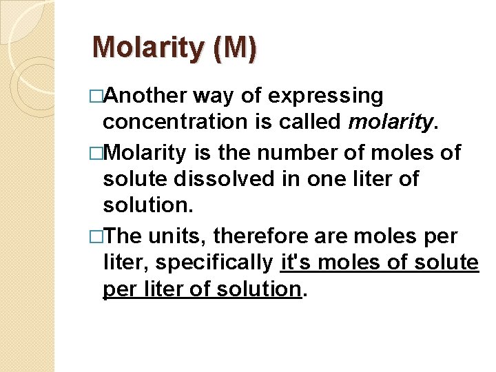 Molarity (M) �Another way of expressing concentration is called molarity. �Molarity is the number
