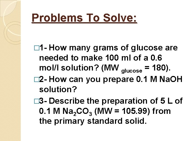 Problems To Solve: � 1 - How many grams of glucose are needed to