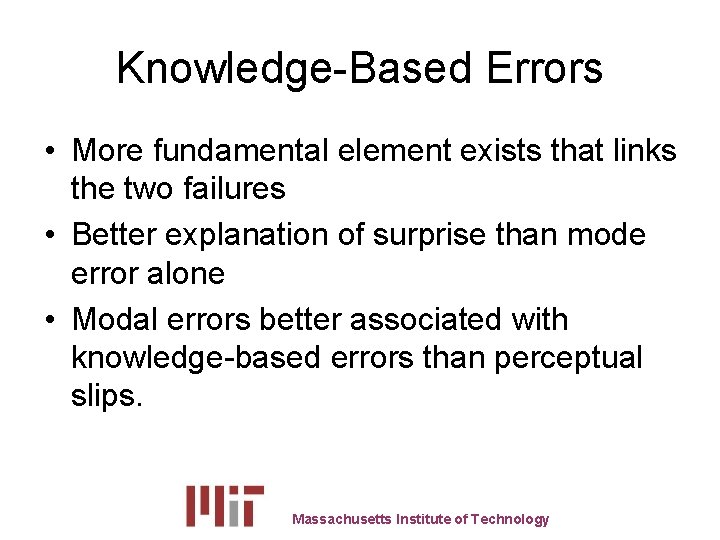 Knowledge-Based Errors • More fundamental element exists that links the two failures • Better