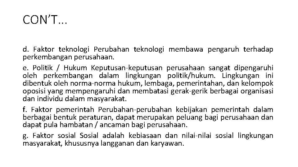 CON’T. . . d. Faktor teknologi Perubahan teknologi membawa pengaruh terhadap perkembangan perusahaan. e.