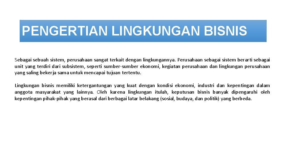 PENGERTIAN LINGKUNGAN BISNIS Sebagai sebuah sistem, perusahaan sangat terkait dengan lingkungannya. Perusahaan sebagai sistem