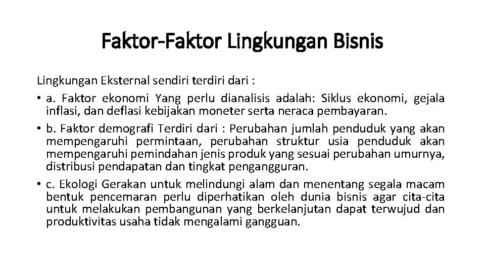 Faktor-Faktor Lingkungan Bisnis Lingkungan Eksternal sendiri terdiri dari : • a. Faktor ekonomi Yang