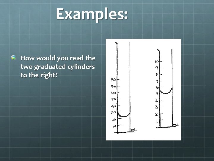 Examples: How would you read the two graduated cylinders to the right? 