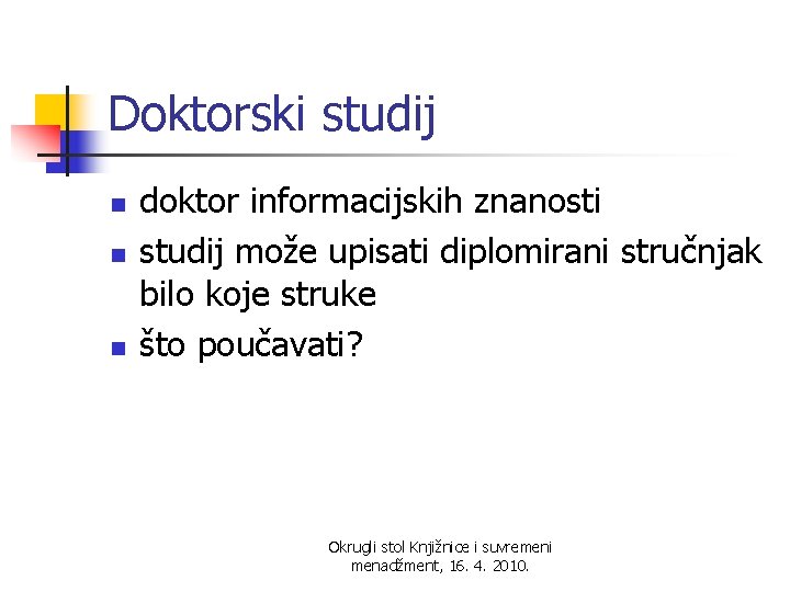 Doktorski studij n n n doktor informacijskih znanosti studij može upisati diplomirani stručnjak bilo