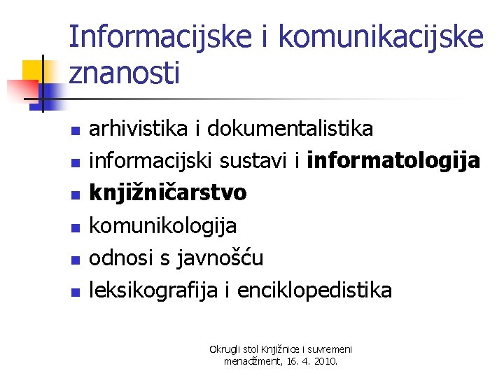 Informacijske i komunikacijske znanosti n n n arhivistika i dokumentalistika informacijski sustavi i informatologija