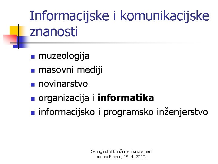 Informacijske i komunikacijske znanosti n n n muzeologija masovni mediji novinarstvo organizacija i informatika