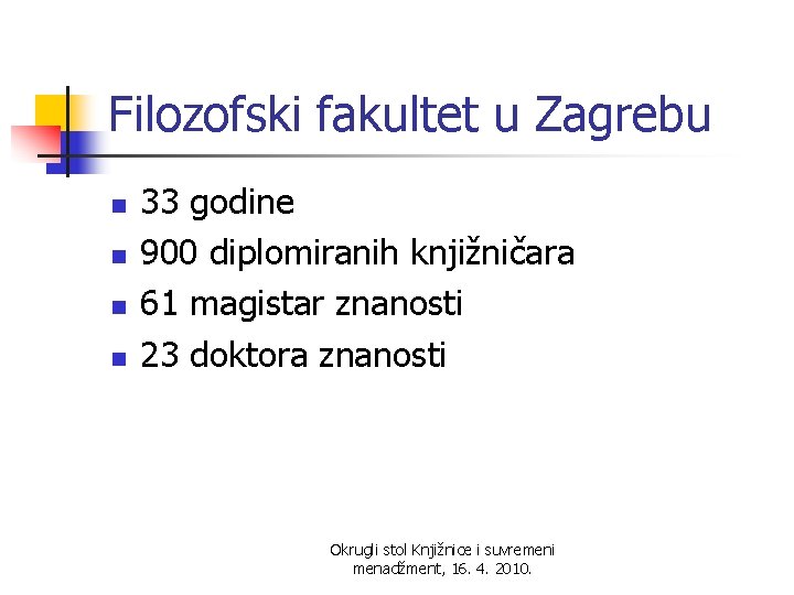 Filozofski fakultet u Zagrebu n n 33 godine 900 diplomiranih knjižničara 61 magistar znanosti