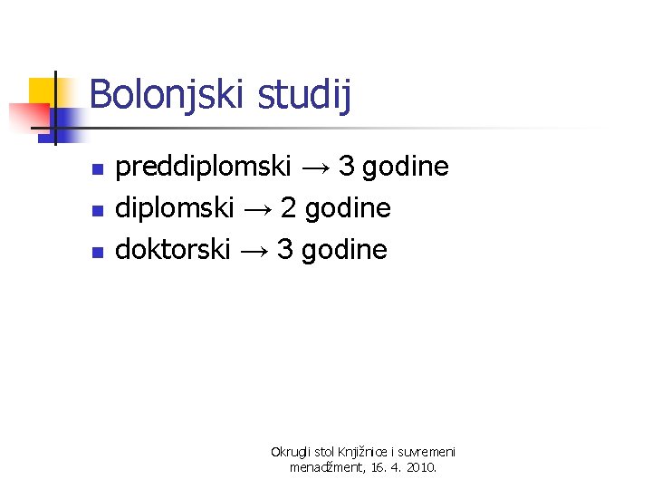 Bolonjski studij n n n preddiplomski → 3 godine diplomski → 2 godine doktorski