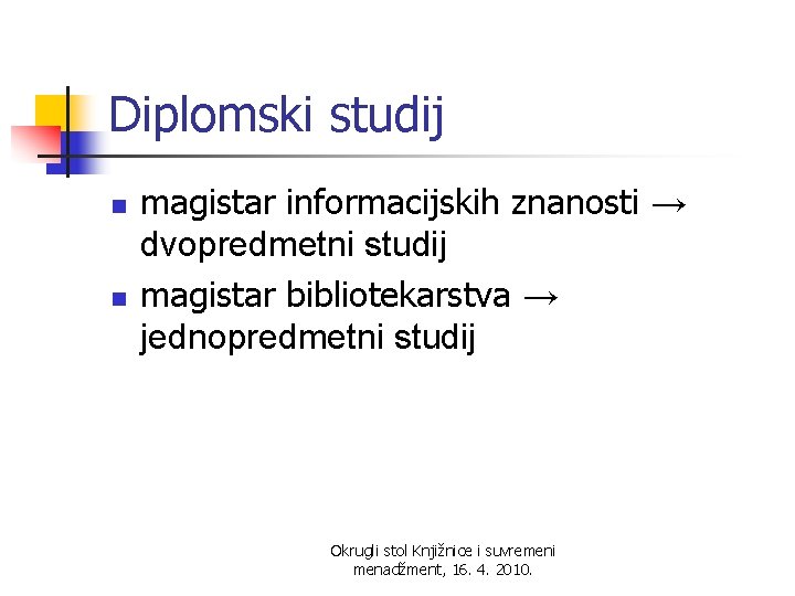 Diplomski studij n n magistar informacijskih znanosti → dvopredmetni studij magistar bibliotekarstva → jednopredmetni