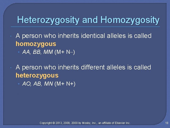 Heterozygosity and Homozygosity A person who inherits identical alleles is called homozygous • AA,