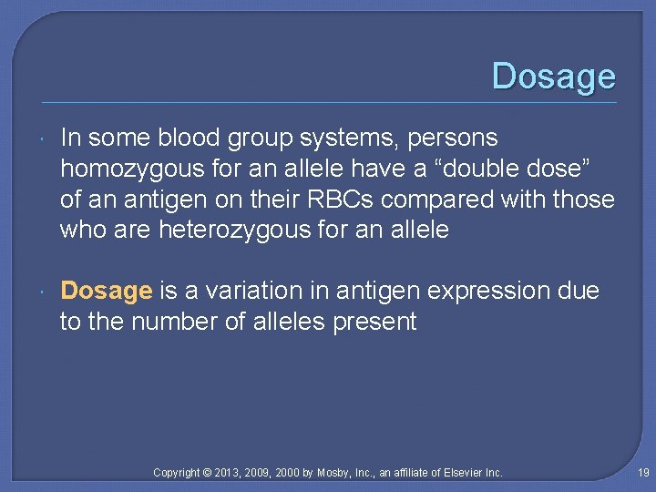 Dosage In some blood group systems, persons homozygous for an allele have a “double