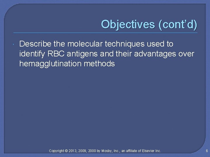 Objectives (cont’d) Describe the molecular techniques used to identify RBC antigens and their advantages