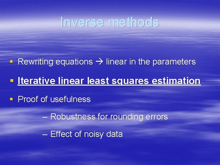 Inverse methods § Rewriting equations linear in the parameters § Iterative linear least squares