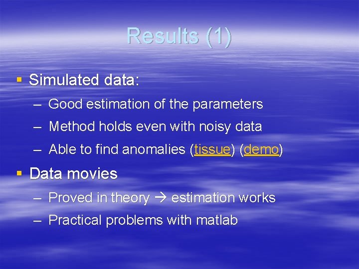 Results (1) § Simulated data: – Good estimation of the parameters – Method holds