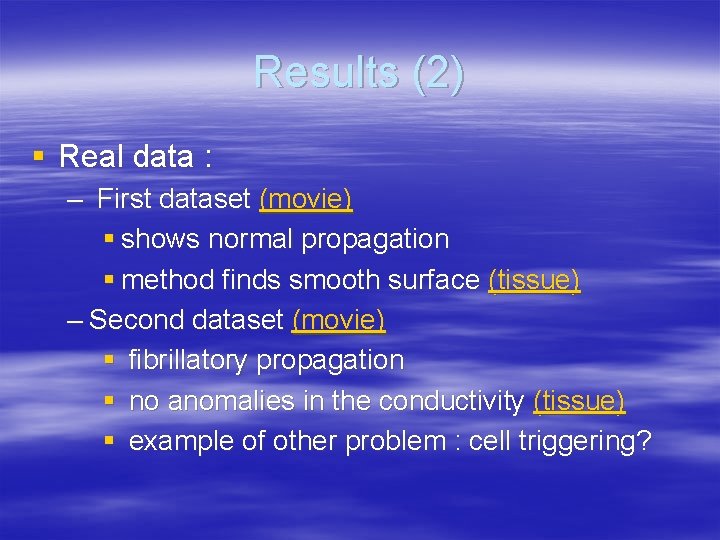 Results (2) § Real data : – First dataset (movie) § shows normal propagation