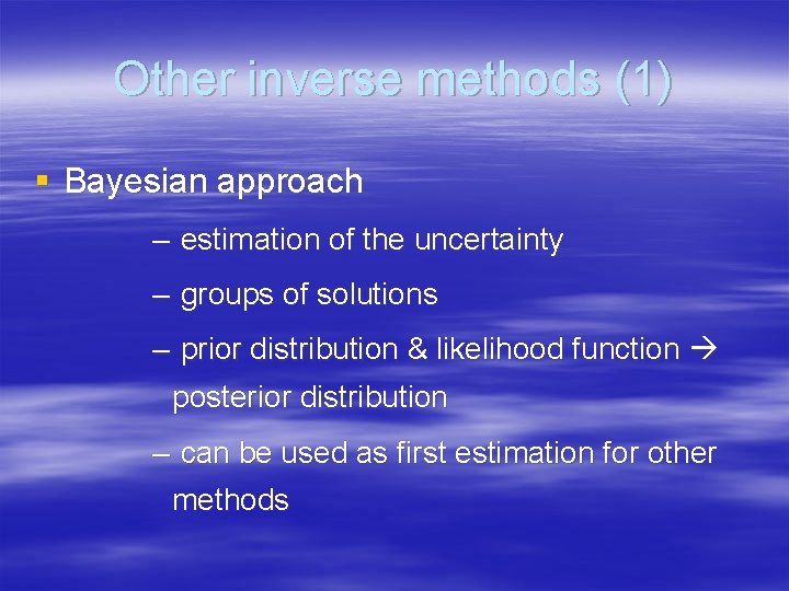 Other inverse methods (1) § Bayesian approach – estimation of the uncertainty – groups