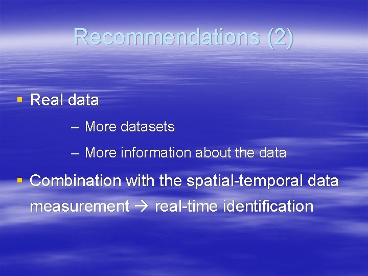 Recommendations (2) § Real data – More datasets – More information about the data