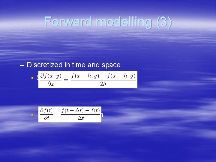 Forward modelling (3) – Discretized in time and space § Space : symmetric estimation