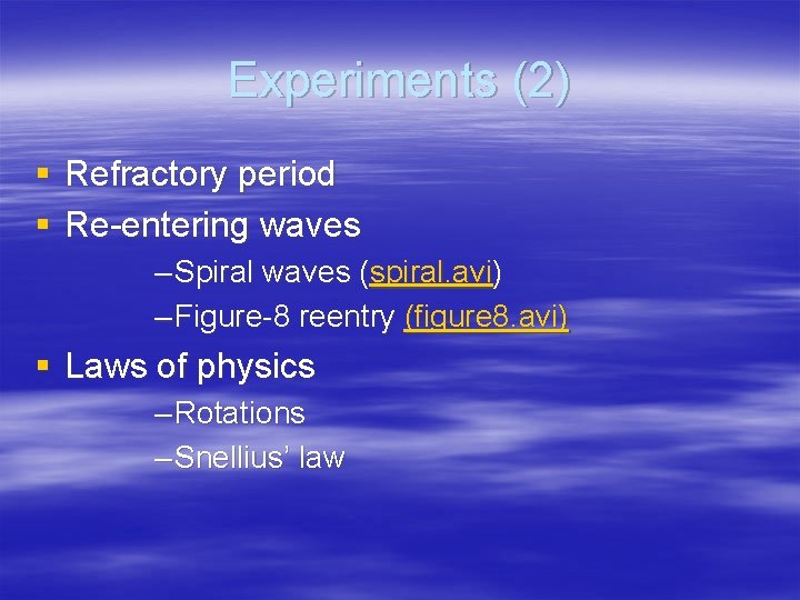 Experiments (2) § Refractory period § Re-entering waves – Spiral waves (spiral. avi) –