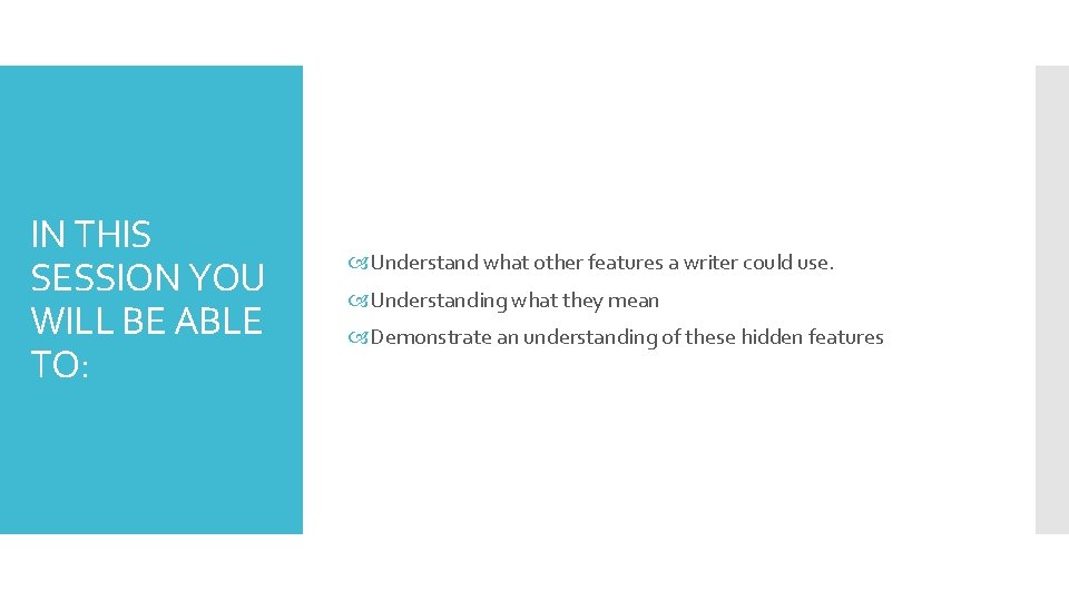 IN THIS SESSION YOU WILL BE ABLE TO: Understand what other features a writer