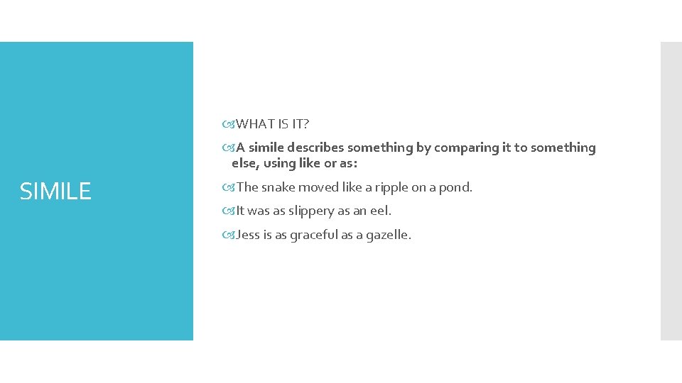  WHAT IS IT? A simile describes something by comparing it to something else,