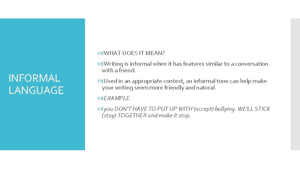  WHAT DOES IT MEAN? INFORMAL LANGUAGE Writing is informal when it has features