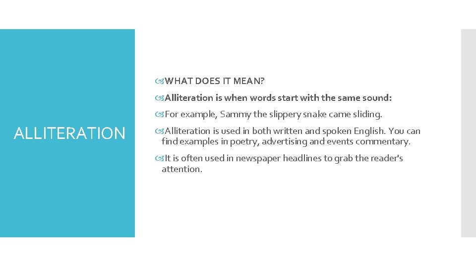  WHAT DOES IT MEAN? Alliteration is when words start with the same sound: