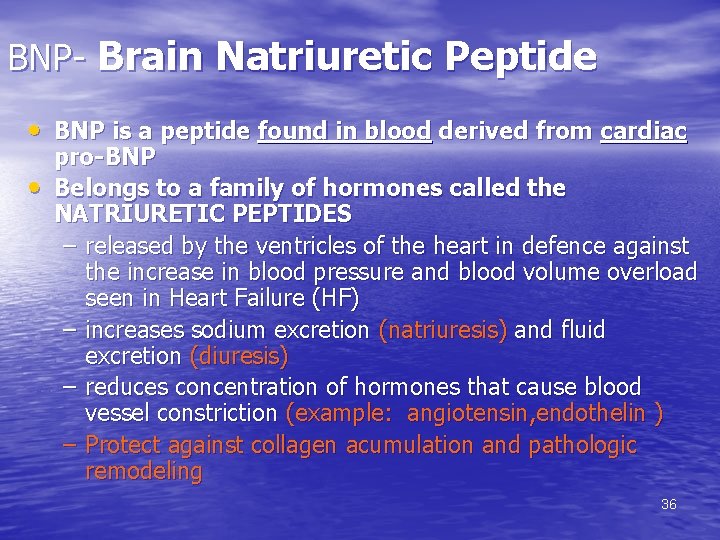 BNP- Brain Natriuretic Peptide • BNP is a peptide found in blood derived from