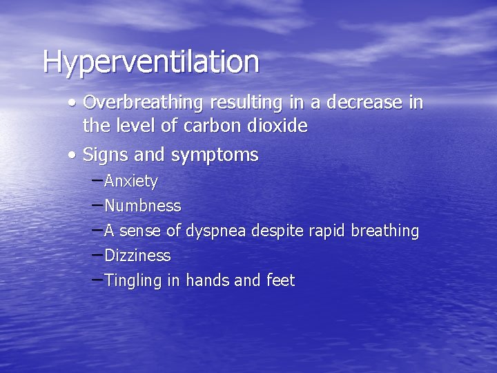 Hyperventilation • Overbreathing resulting in a decrease in the level of carbon dioxide •
