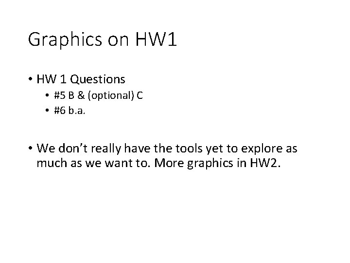 Graphics on HW 1 • HW 1 Questions • #5 B & (optional) C