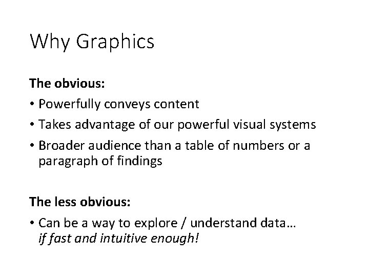 Why Graphics The obvious: • Powerfully conveys content • Takes advantage of our powerful