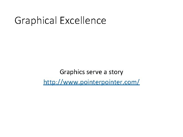 Graphical Excellence Graphics serve a story http: //www. pointer. com/ 