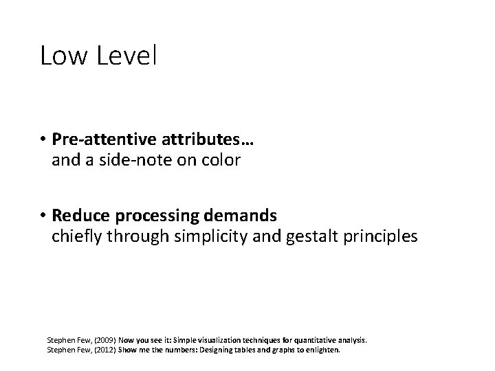 Low Level • Pre-attentive attributes… and a side-note on color • Reduce processing demands