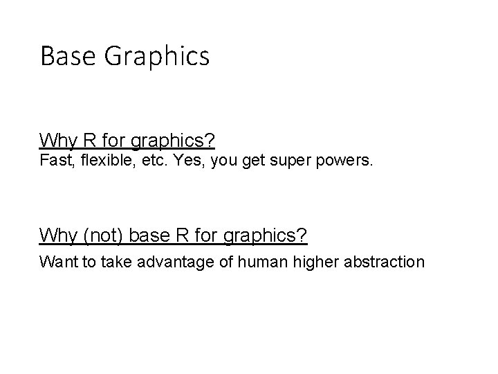 Base Graphics Why R for graphics? Fast, flexible, etc. Yes, you get super powers.