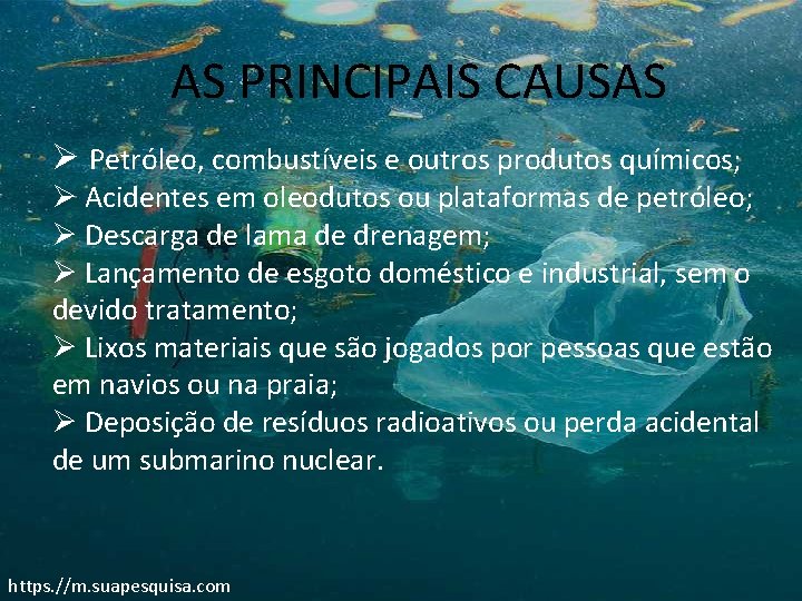 AS PRINCIPAIS CAUSAS Ø Petróleo, combustíveis e outros produtos químicos; Ø Acidentes em oleodutos
