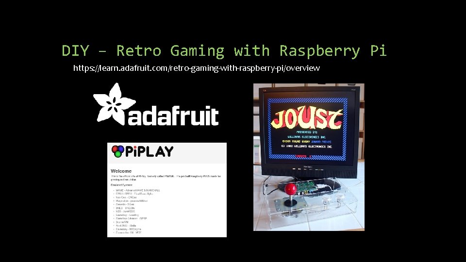 DIY – Retro Gaming with Raspberry Pi https: //learn. adafruit. com/retro-gaming-with-raspberry-pi/overview DIY – Retro Gaming with Raspberry Pi https: //learn. adafruit. com/retro-gaming-with-raspberry-pi/overview