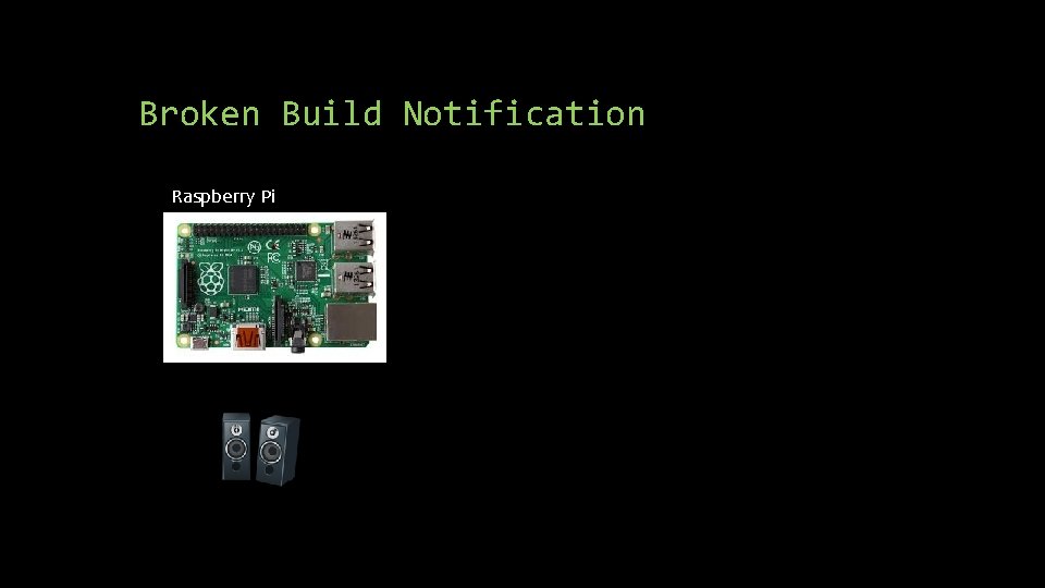 Broken Build Notification Raspberry Pi Broken Build Notification Raspberry Pi
