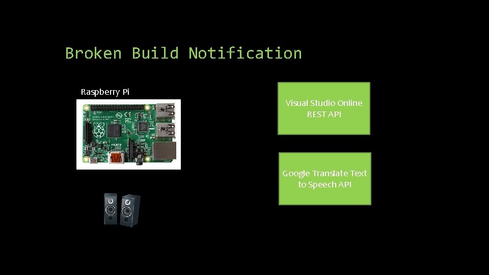 Broken Build Notification Raspberry Pi Visual Studio Online REST API Google Translate Text to Broken Build Notification Raspberry Pi Visual Studio Online REST API Google Translate Text to