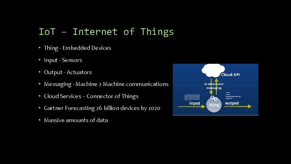 Io. T – Internet of Things • Thing - Embedded Devices • Input - Io. T – Internet of Things • Thing - Embedded Devices • Input -