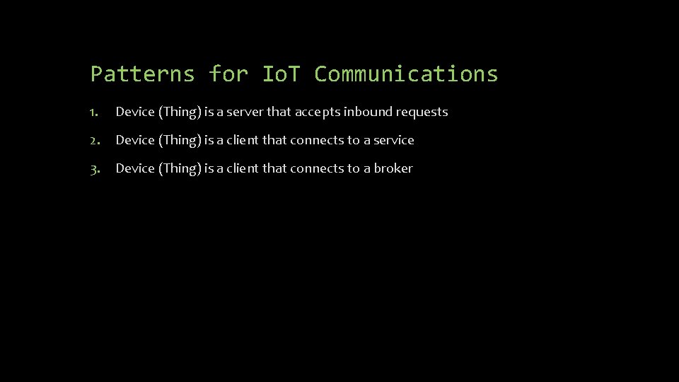Patterns for Io. T Communications 1. Device (Thing) is a server that accepts inbound Patterns for Io. T Communications 1. Device (Thing) is a server that accepts inbound