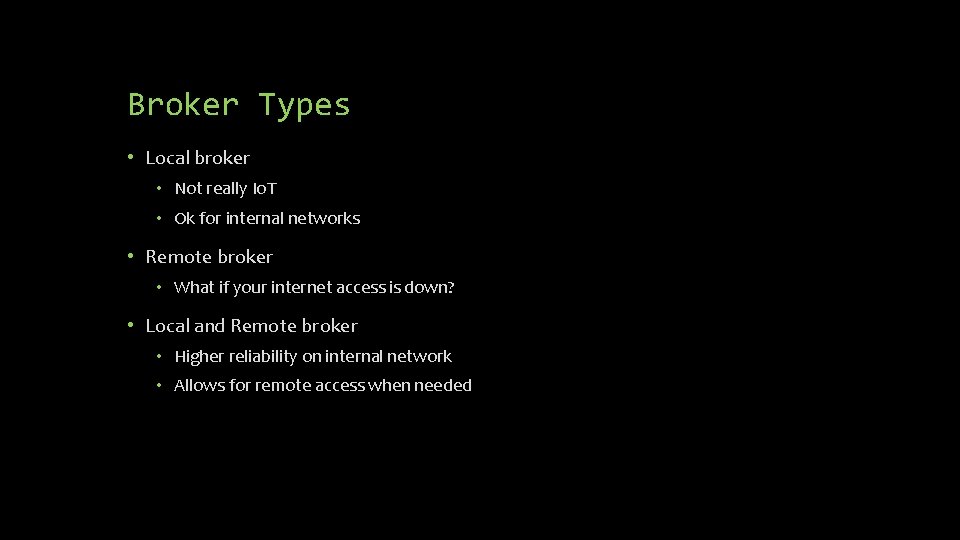Broker Types • Local broker • Not really Io. T • Ok for internal Broker Types • Local broker • Not really Io. T • Ok for internal