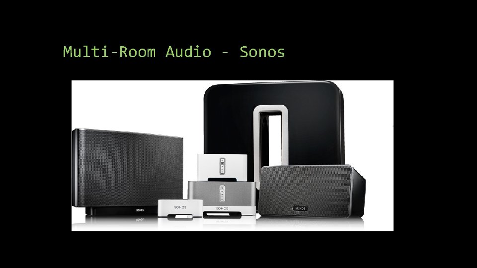 Multi-Room Audio - Sonos Multi-Room Audio - Sonos