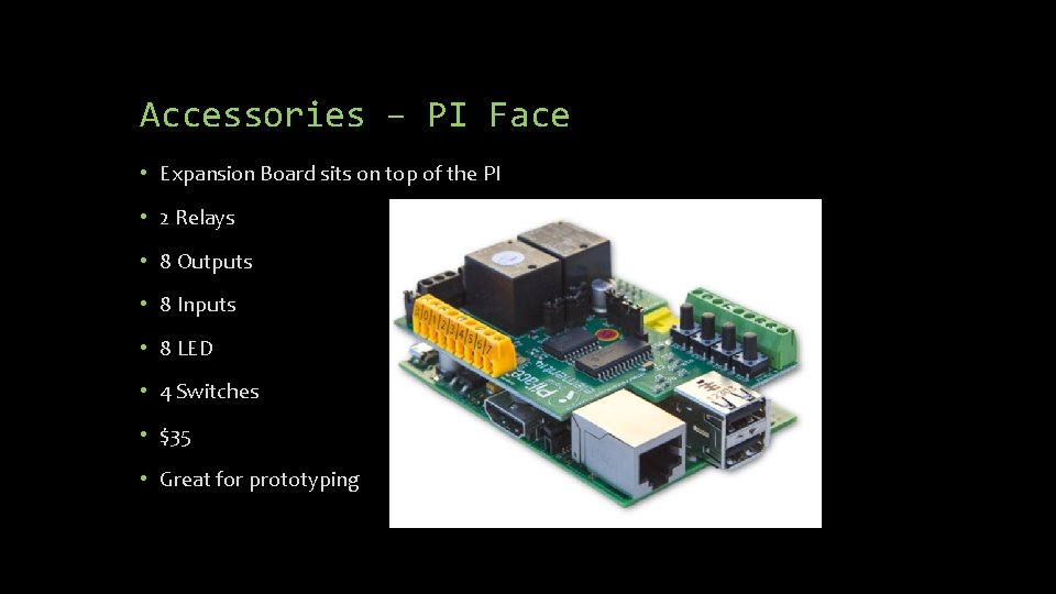 Accessories – PI Face • Expansion Board sits on top of the PI • Accessories – PI Face • Expansion Board sits on top of the PI •