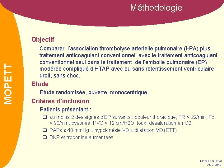 Méthodologie NOM MOPETT Objectif Comparer l’association thrombolyse artérielle pulmonaire (t-PA) plus traitement anticoagulant conventionnel