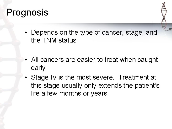 Prognosis • Depends on the type of cancer, stage, and the TNM status •