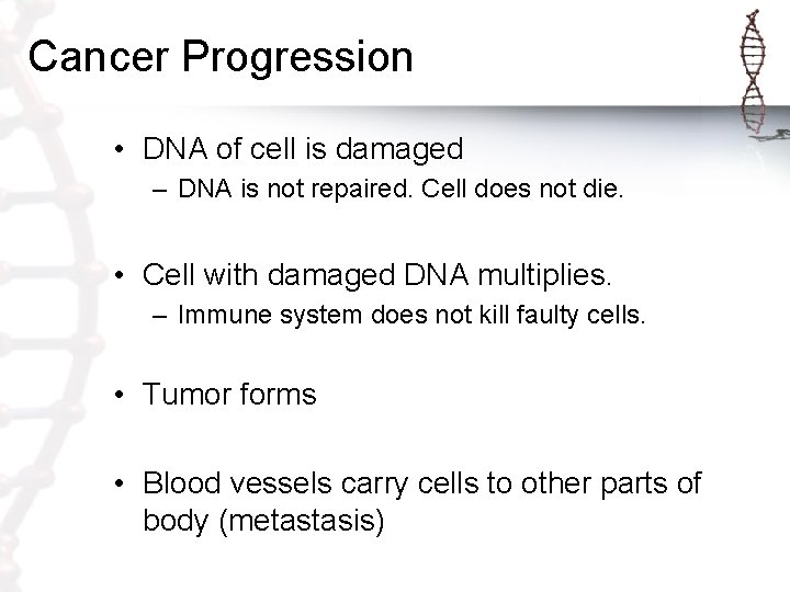 Cancer Progression • DNA of cell is damaged – DNA is not repaired. Cell